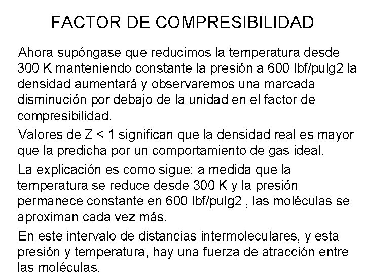 FACTOR DE COMPRESIBILIDAD Ahora supóngase que reducimos la temperatura desde 300 K manteniendo constante