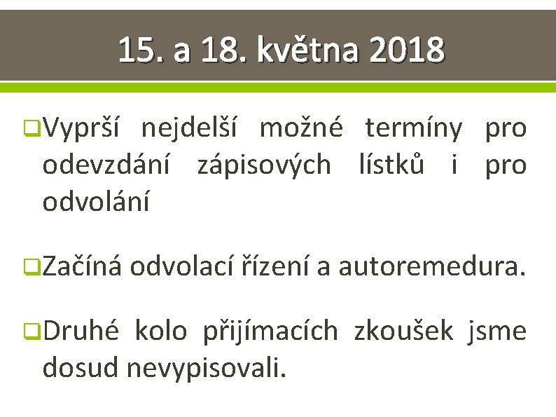 15. a 18. května 2018 q. Vyprší nejdelší možné termíny pro odevzdání zápisových lístků