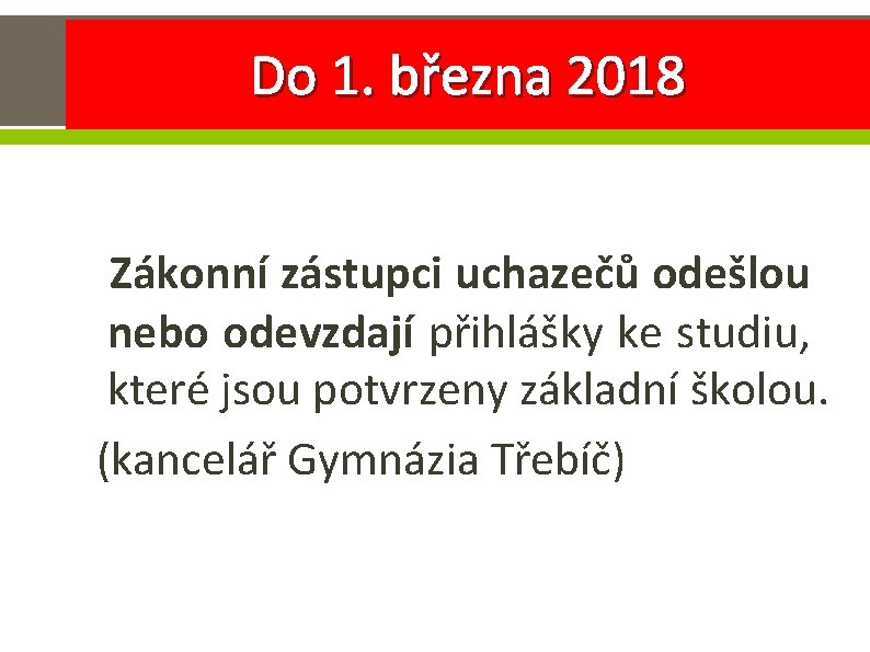 Do 1. března 2018 Zákonní zástupci uchazečů odešlou nebo odevzdají přihlášky ke studiu, které