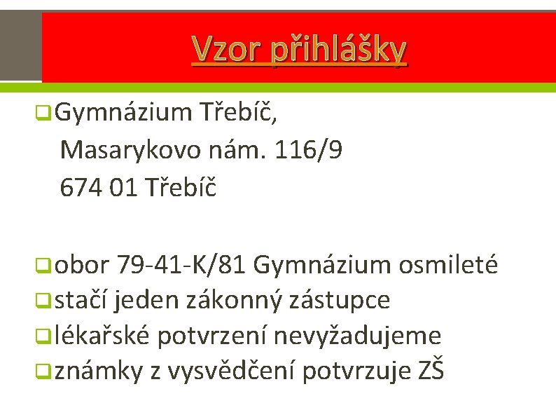 Vzor přihlášky q Gymnázium Třebíč, Masarykovo nám. 116/9 674 01 Třebíč q obor 79