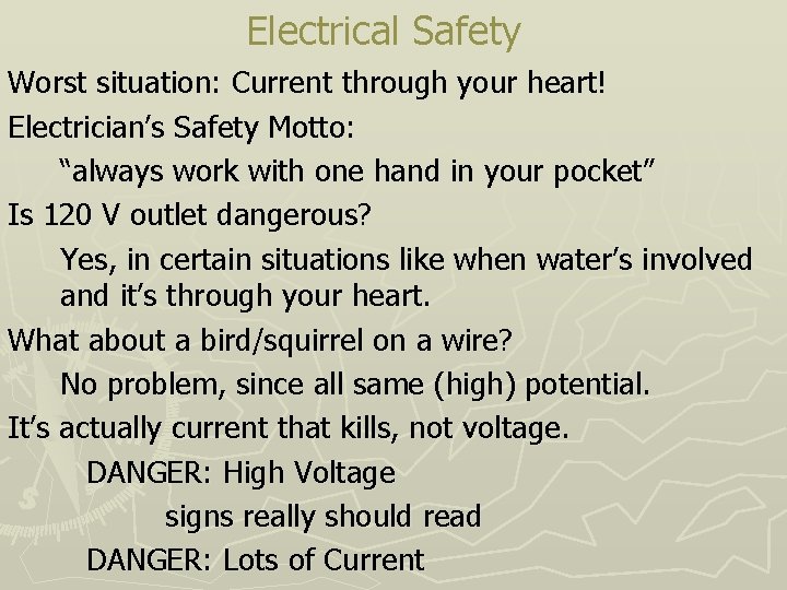 Electrical Safety Worst situation: Current through your heart! Electrician’s Safety Motto: “always work with