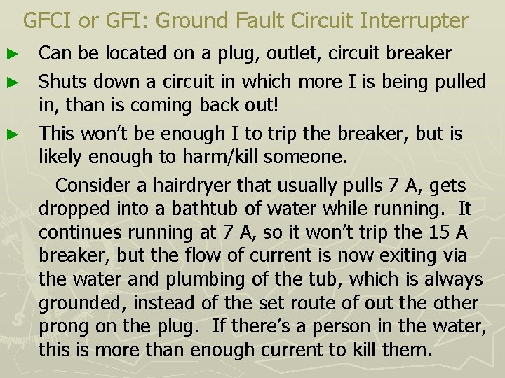 GFCI or GFI: Ground Fault Circuit Interrupter Can be located on a plug, outlet,