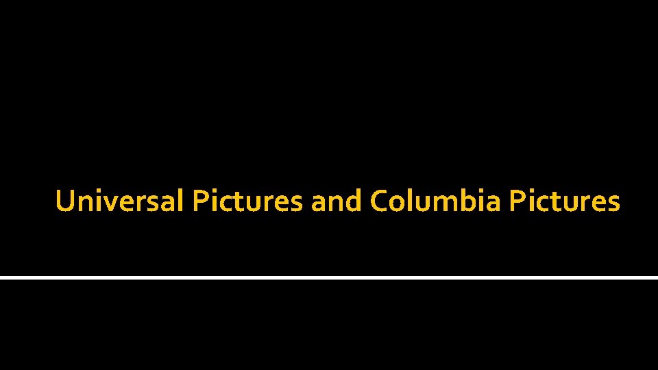 Universal Pictures and Columbia Pictures 