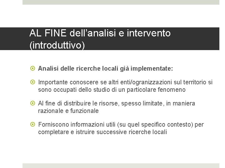 AL FINE dell’analisi e intervento (introduttivo) Analisi delle ricerche locali già implementate: Importante conoscere