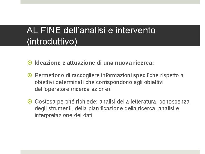 AL FINE dell’analisi e intervento (introduttivo) Ideazione e attuazione di una nuova ricerca: Permettono