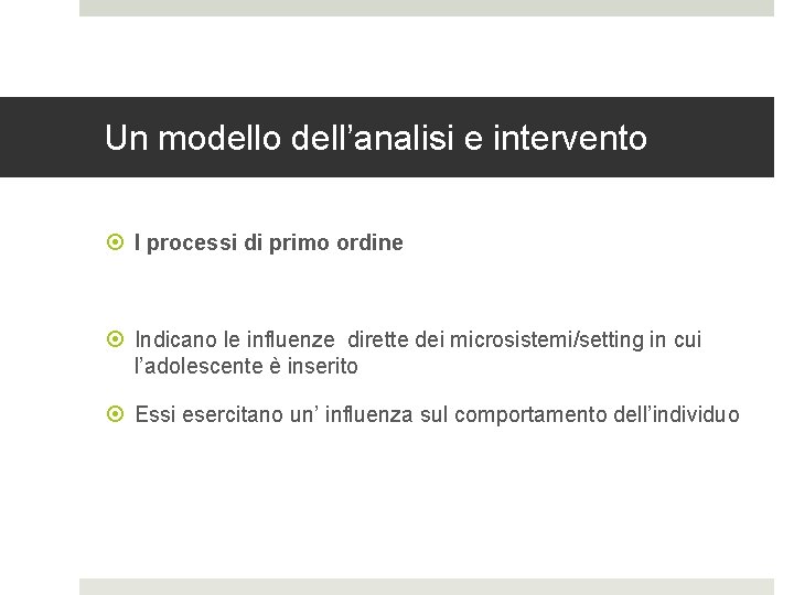 Un modello dell’analisi e intervento I processi di primo ordine Indicano le influenze dirette