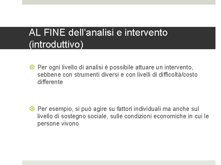 AL FINE dell’analisi e intervento (introduttivo) Per ogni livello di analisi è possibile attuare