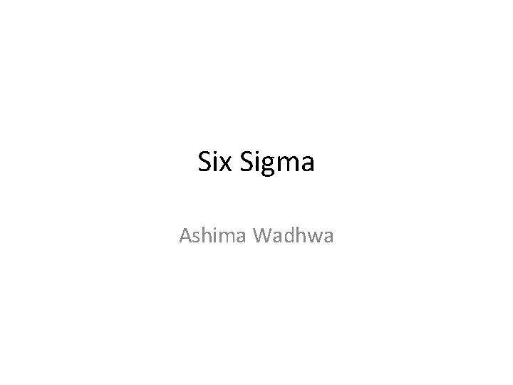 Six Sigma Ashima Wadhwa 