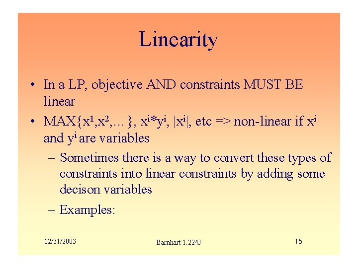 Linearity • In a LP, objective AND constraints MUST BE linear • MAX{x 1,