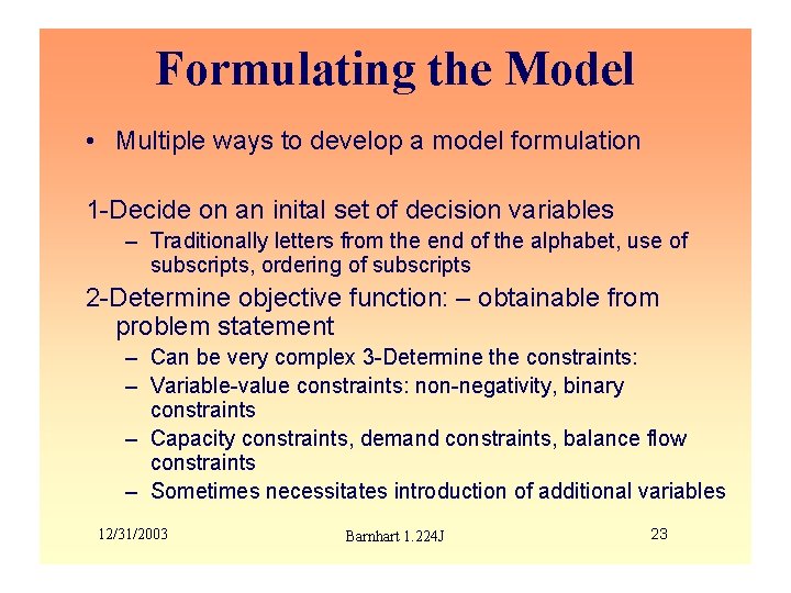 Formulating the Model • Multiple ways to develop a model formulation 1 -Decide on