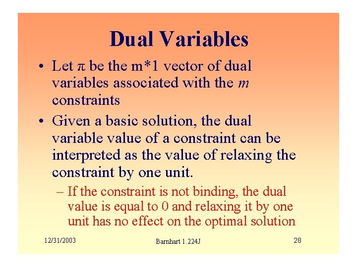 Dual Variables • Let π be the m*1 vector of dual variables associated with