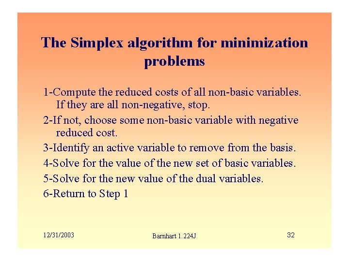 The Simplex algorithm for minimization problems 1 -Compute the reduced costs of all non-basic