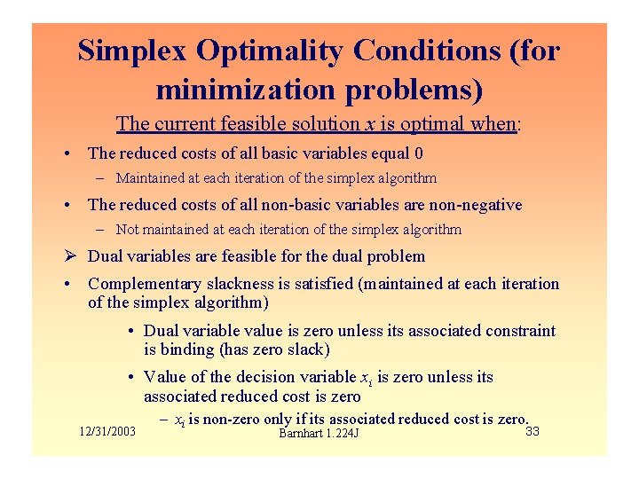 Simplex Optimality Conditions (for minimization problems) The current feasible solution x is optimal when: