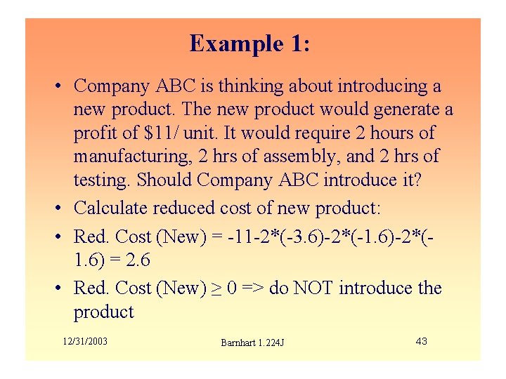 Example 1: • Company ABC is thinking about introducing a new product. The new