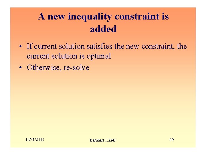 A new inequality constraint is added • If current solution satisfies the new constraint,