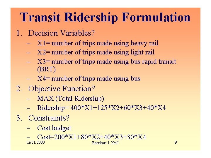 Transit Ridership Formulation 1. Decision Variables? – X 1= number of trips made using