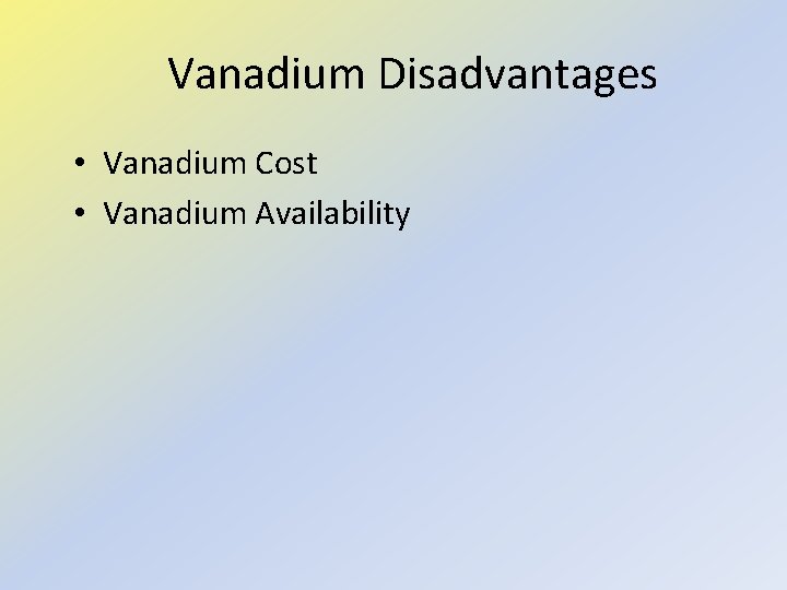 Vanadium Disadvantages • Vanadium Cost • Vanadium Availability 