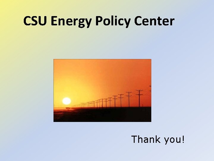 CSU Energy Policy Center Thank you! 