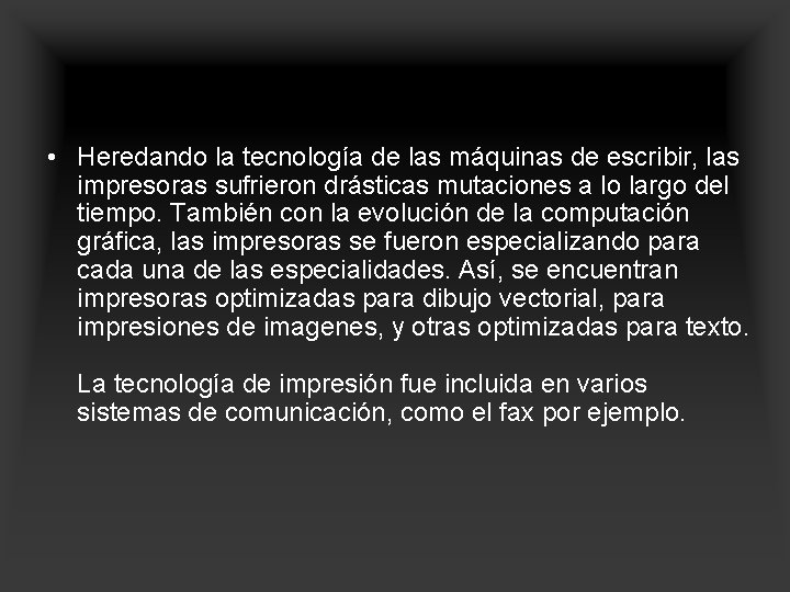  • Heredando la tecnología de las máquinas de escribir, las impresoras sufrieron drásticas