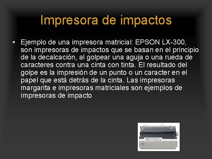 Impresora de impactos • Ejemplo de una impresora matricial: EPSON LX-300, son impresoras de