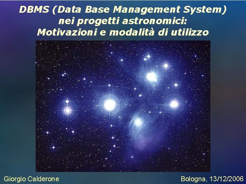DBMS (Data Base Management System) nei progetti astronomici: Motivazioni e modalità di utilizzo Giorgio