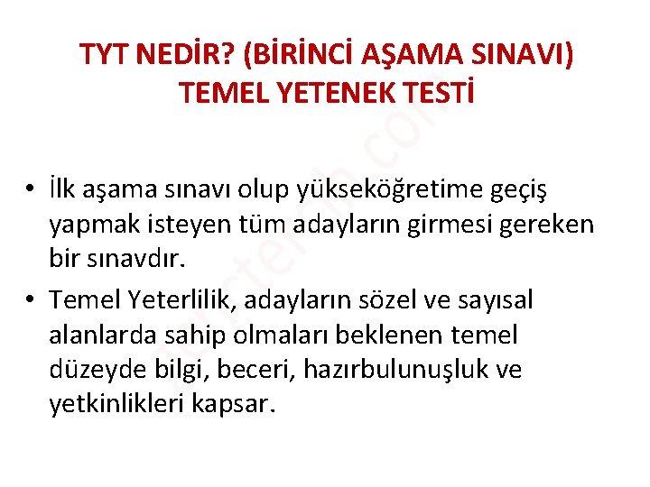 TYT NEDİR? (BİRİNCİ AŞAMA SINAVI) TEMEL YETENEK TESTİ • İlk aşama sınavı olup yükseköğretime