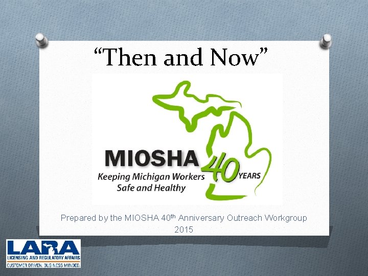 “Then and Now” Prepared by the MIOSHA 40 th Anniversary Outreach Workgroup 2015 