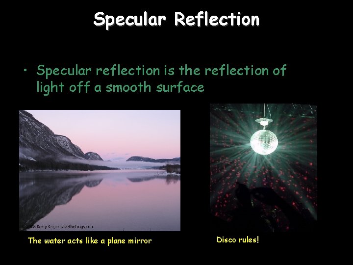 Specular Reflection • Specular reflection is the reflection of light off a smooth surface