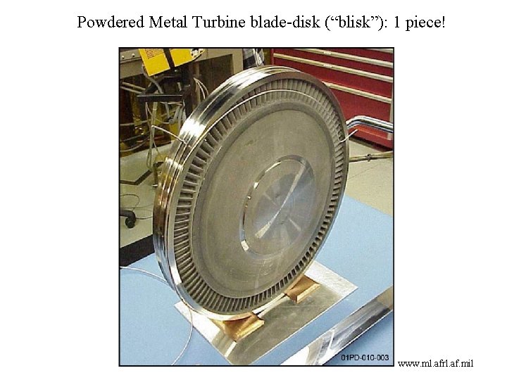 Powdered Metal Turbine blade-disk (“blisk”): 1 piece! www. ml. afrl. af. mil 