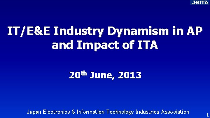 IT/E&E Industry Dynamism in AP and Impact of ITA 20 th June, 2013 Japan