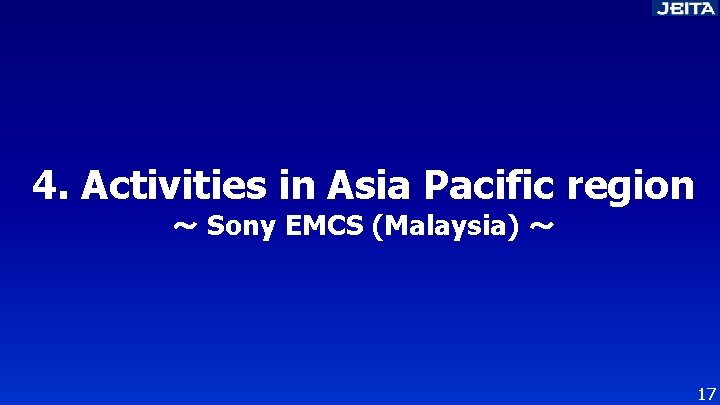 4. Activities in Asia Pacific region ～ Sony EMCS (Malaysia) ～ 17 