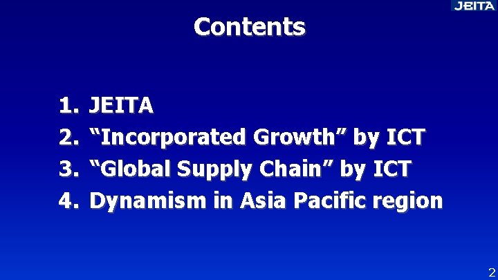 Contents 1. 2. 3. 4. JEITA “Incorporated Growth” by ICT “Global Supply Chain” by