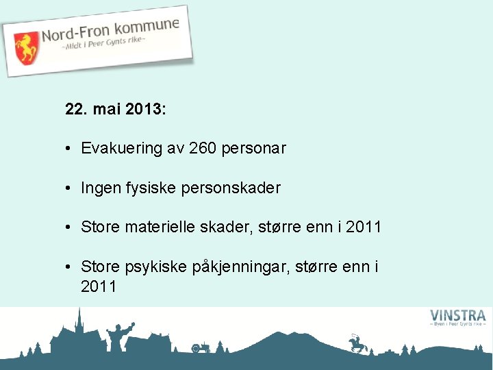 22. mai 2013: • Evakuering av 260 personar • Ingen fysiske personskader • Store