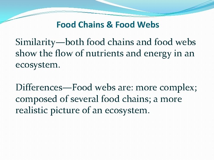 Food Chains & Food Webs Similarity—both food chains and food webs show the flow