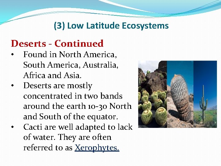 (3) Low Latitude Ecosystems Deserts - Continued • • • Found in North America,