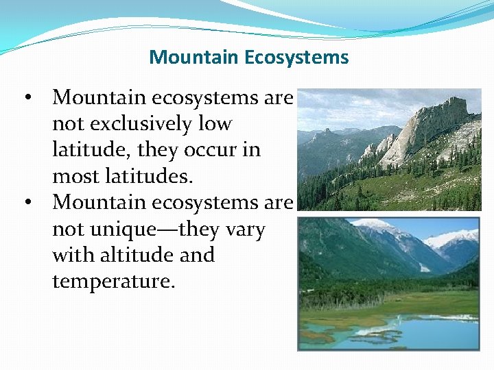 Mountain Ecosystems • Mountain ecosystems are not exclusively low latitude, they occur in most