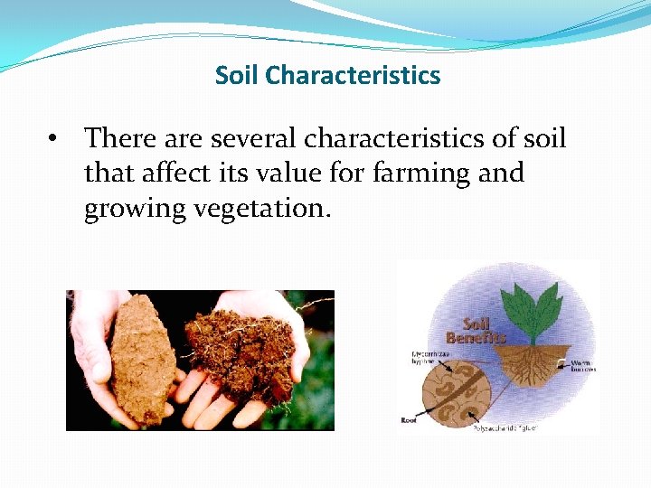 Soil Characteristics • There are several characteristics of soil that affect its value for