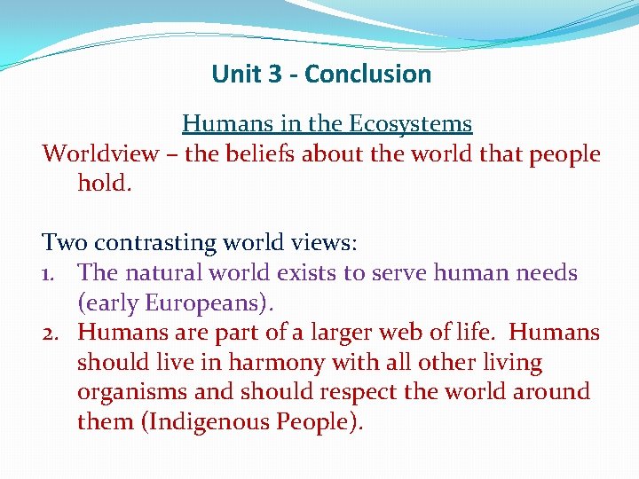 Unit 3 - Conclusion Humans in the Ecosystems Worldview – the beliefs about the