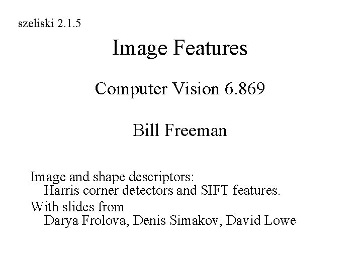 szeliski 2. 1. 5 Image Features Computer Vision 6. 869 Bill Freeman Image and
