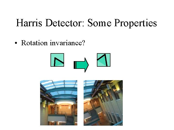 Harris Detector: Some Properties • Rotation invariance? 