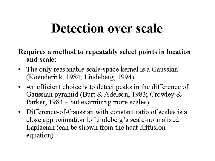 Detection over scale Requires a method to repeatably select points in location and scale: