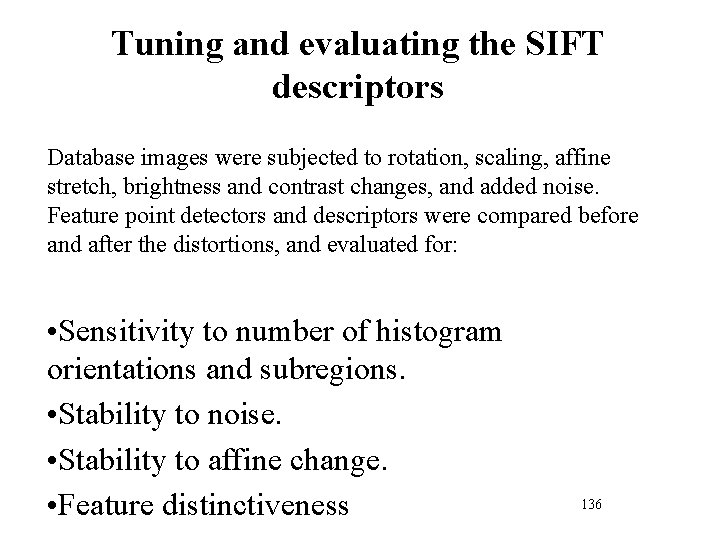 Tuning and evaluating the SIFT descriptors Database images were subjected to rotation, scaling, affine