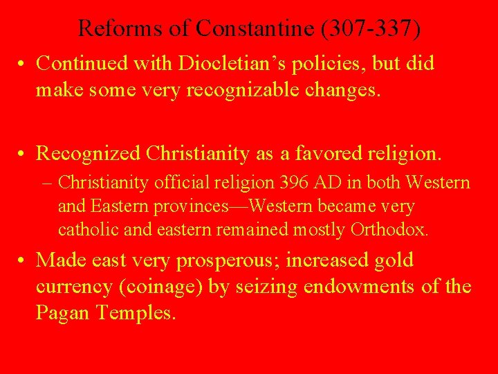 Reforms of Constantine (307 -337) • Continued with Diocletian’s policies, but did make some