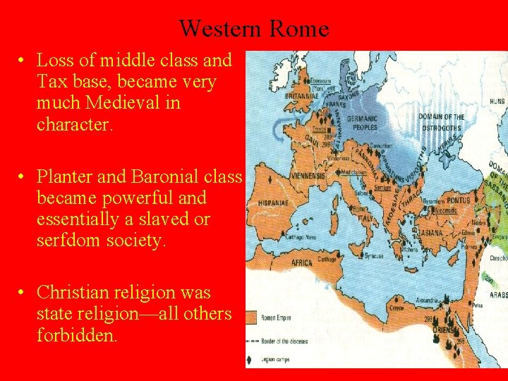 Western Rome • Loss of middle class and Tax base, became very much Medieval