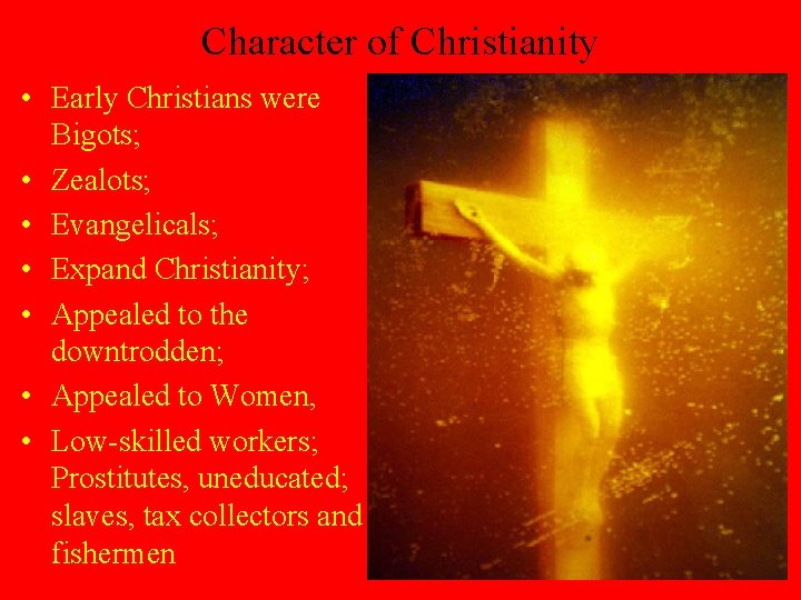 Character of Christianity • Early Christians were Bigots; • Zealots; • Evangelicals; • Expand Character of Christianity • Early Christians were Bigots; • Zealots; • Evangelicals; • Expand