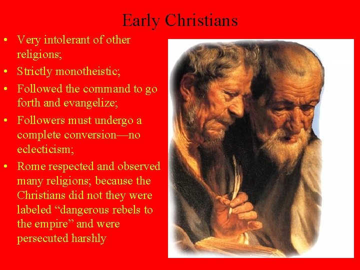 Early Christians • Very intolerant of other religions; • Strictly monotheistic; • Followed the