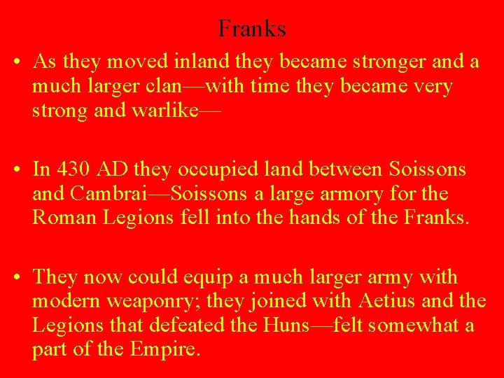 Franks • As they moved inland they became stronger and a much larger clan—with