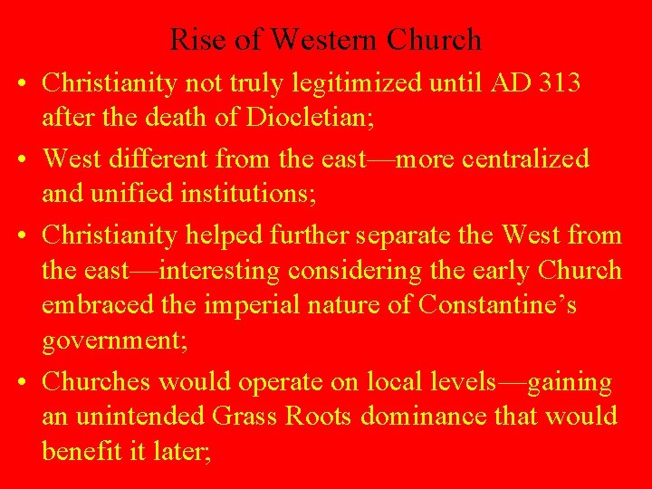 Rise of Western Church • Christianity not truly legitimized until AD 313 after the