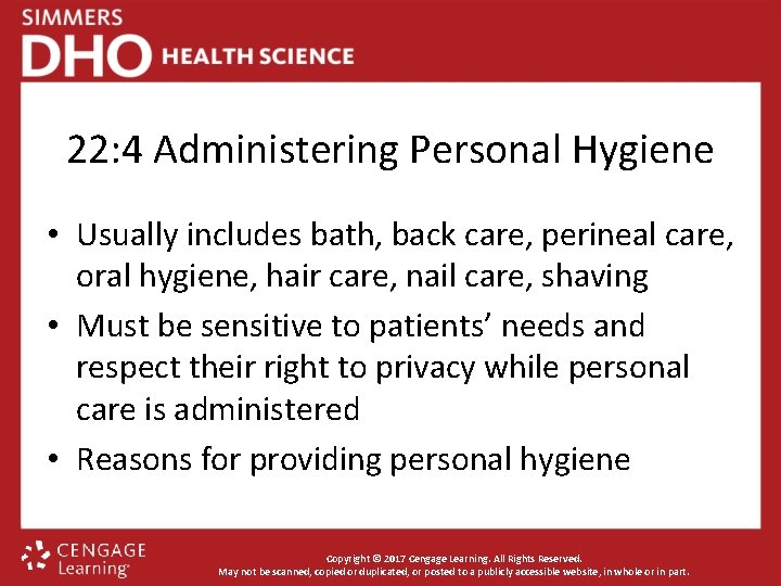 22: 4 Administering Personal Hygiene • Usually includes bath, back care, perineal care, oral