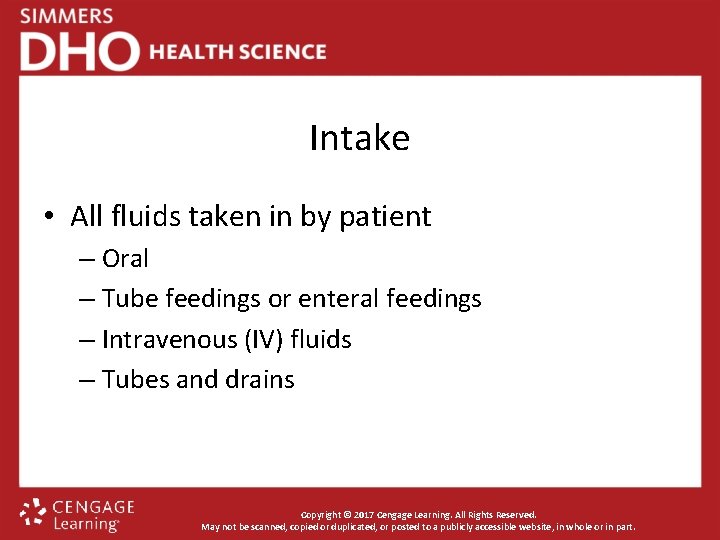 Intake • All fluids taken in by patient – Oral – Tube feedings or